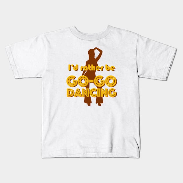 I'd rather be GO-GO DANCING Kids T-Shirt by ClothedCircuit